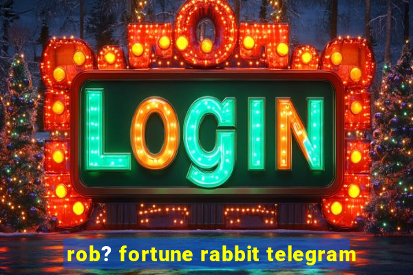 rob? fortune rabbit telegram