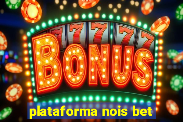 plataforma nois bet