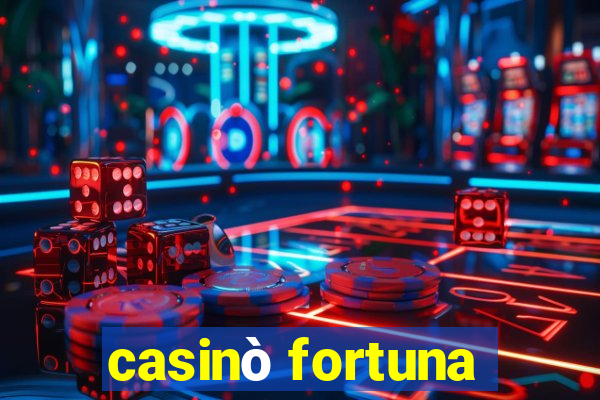 casinò fortuna