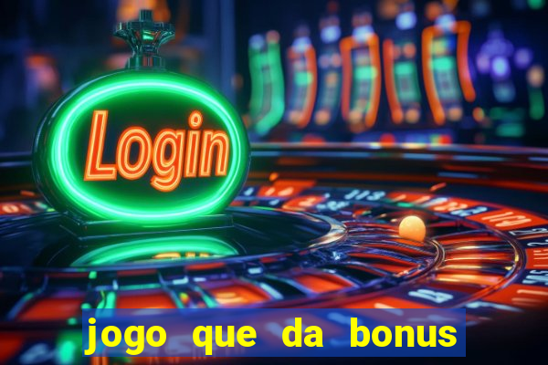 jogo que da bonus sem depositar