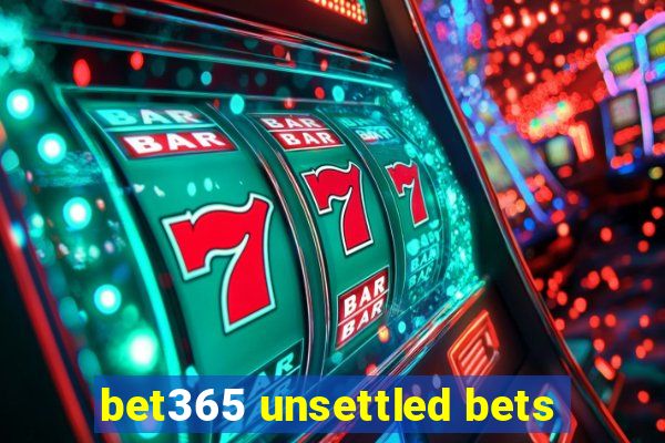 bet365 unsettled bets