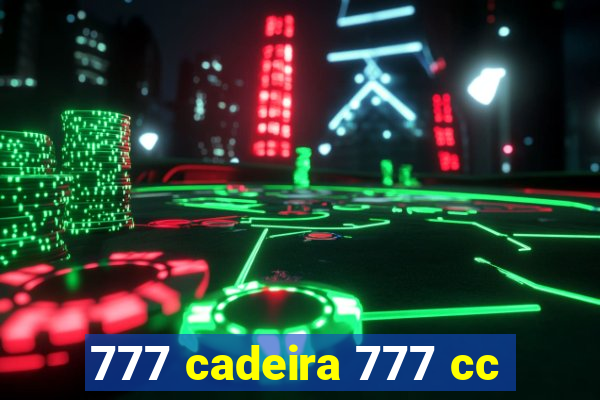 777 cadeira 777 cc