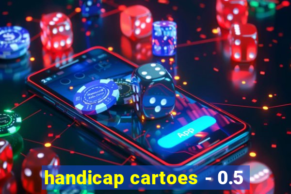 handicap cartoes - 0.5