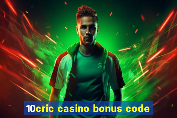 10cric casino bonus code