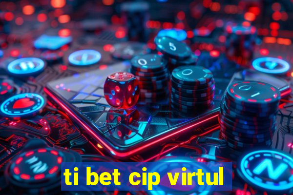 ti bet cip virtul