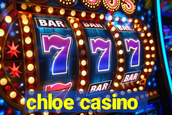 chloe casino