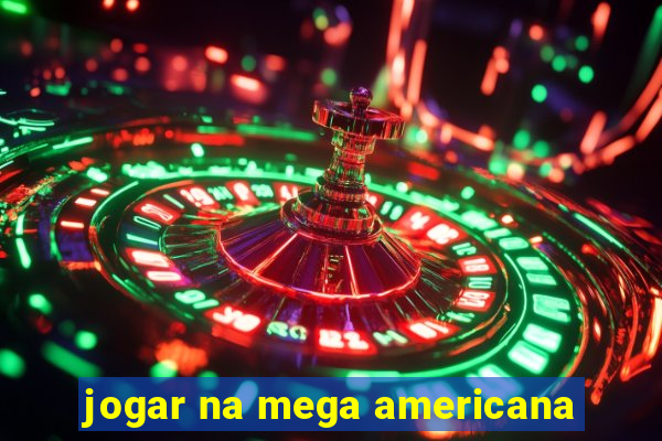 jogar na mega americana