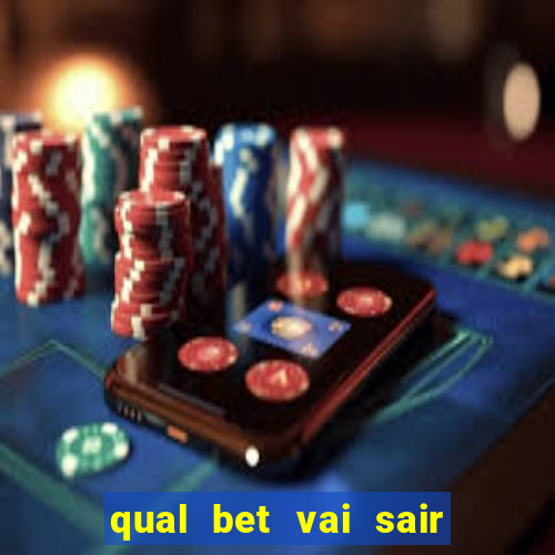 qual bet vai sair do ar