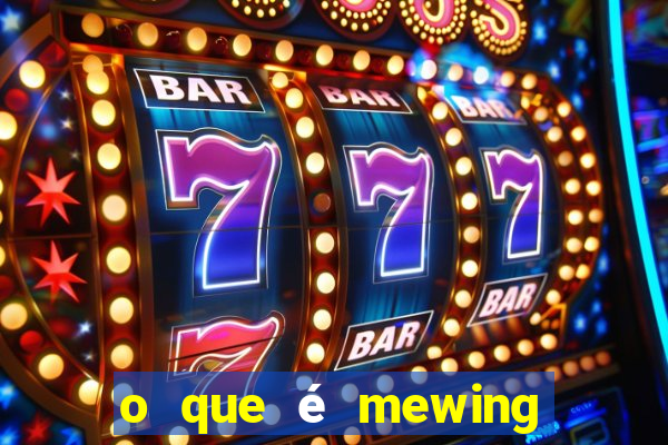 o que é mewing como fazer