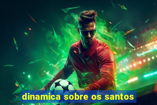 dinamica sobre os santos