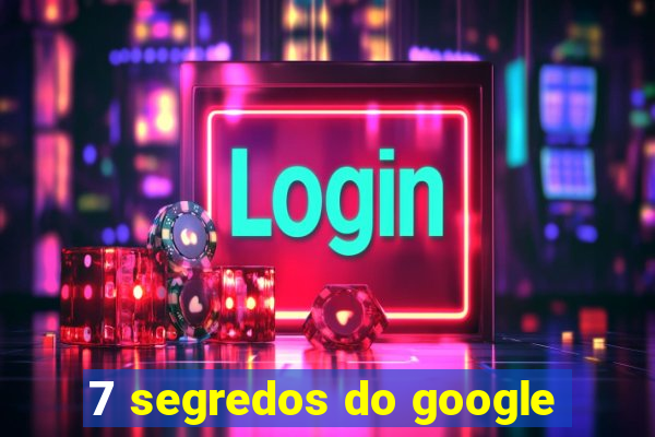 7 segredos do google