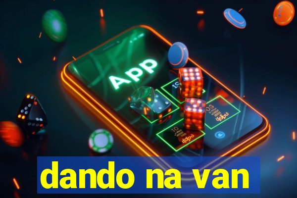 dando na van