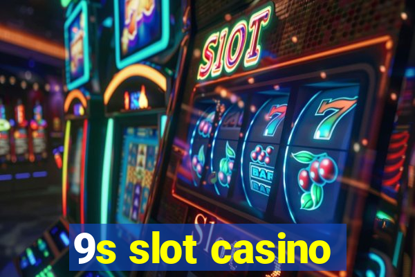 9s slot casino