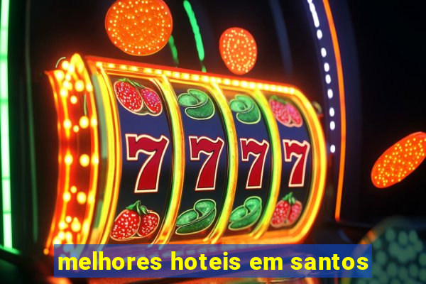 melhores hoteis em santos