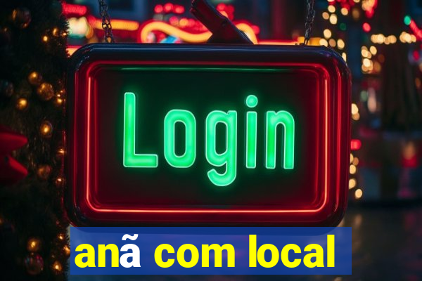 anã com local