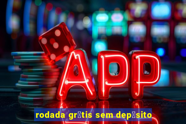 rodada gr谩tis sem dep贸sito