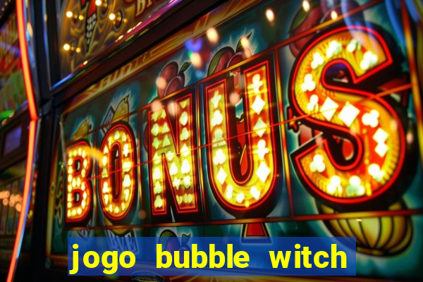 jogo bubble witch 3 saga