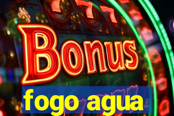 fogo agua