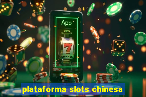 plataforma slots chinesa