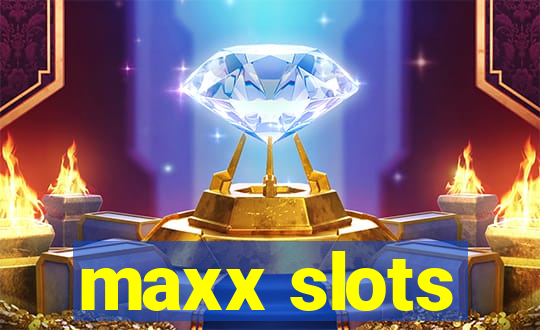 maxx slots