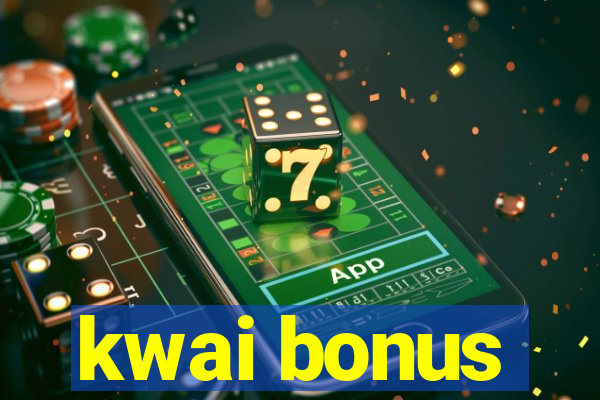 kwai bonus