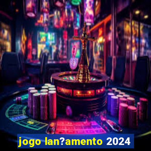 jogo lan?amento 2024