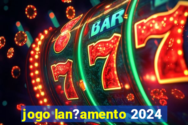 jogo lan?amento 2024