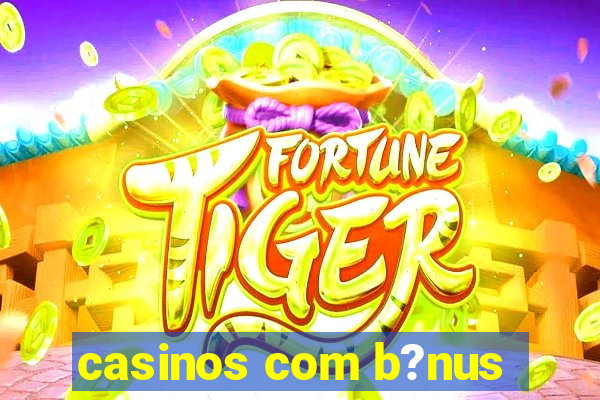 casinos com b?nus