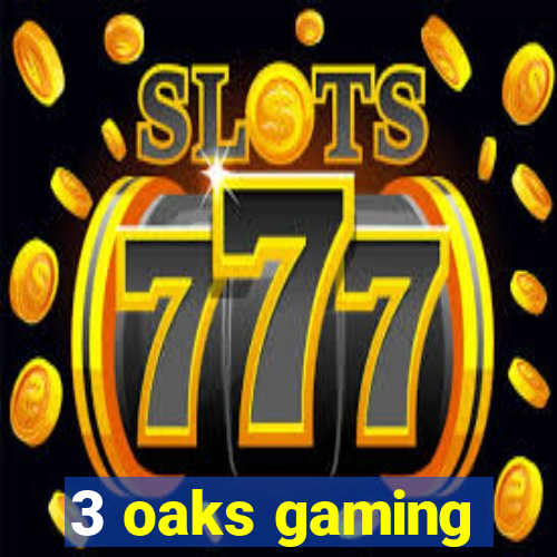 3 oaks gaming