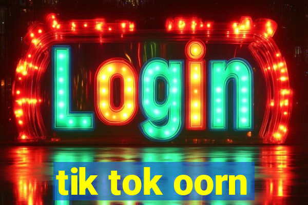 tik tok oorn