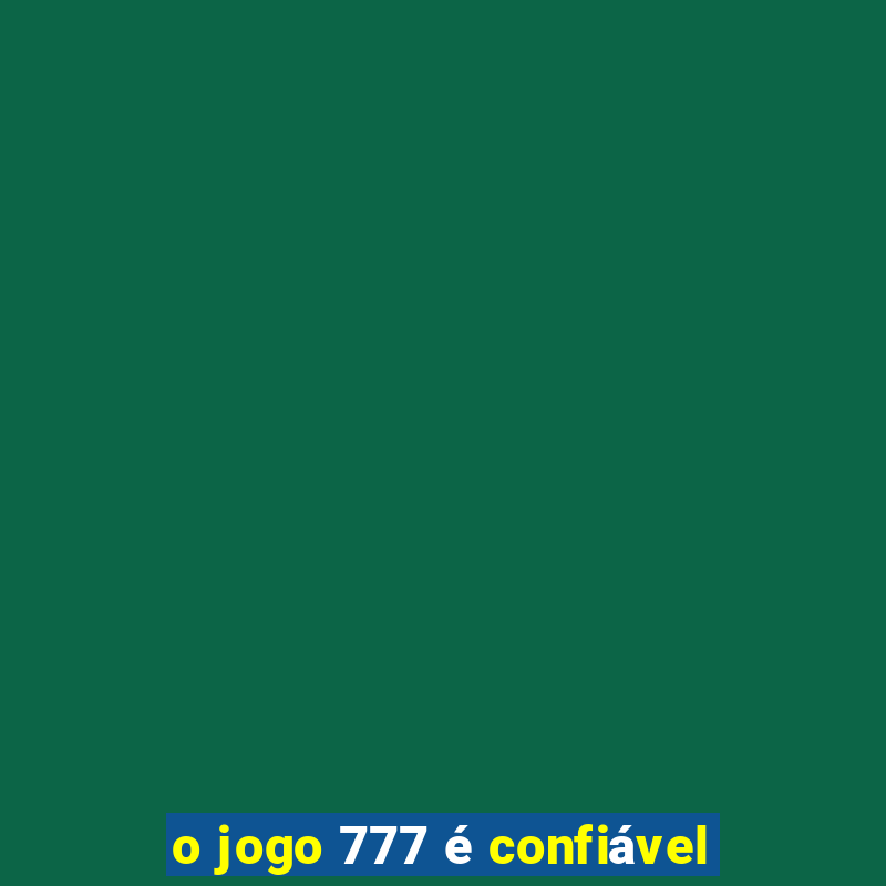 o jogo 777 é confiável