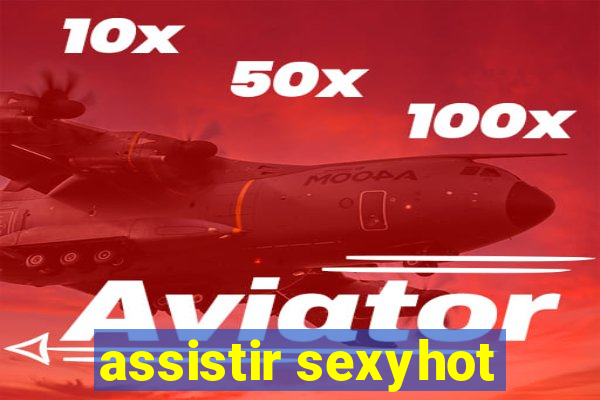 assistir sexyhot