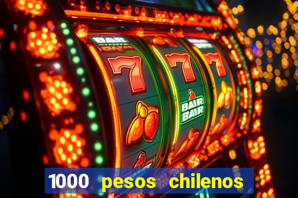 1000 pesos chilenos em reais