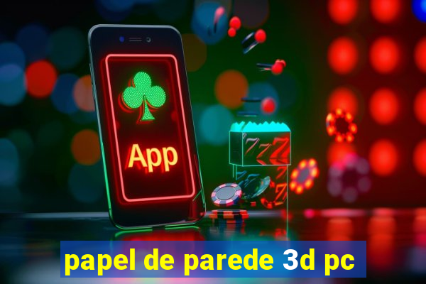 papel de parede 3d pc