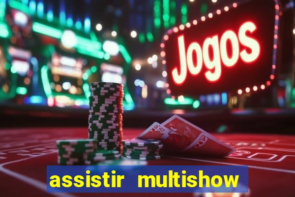 assistir multishow ao vivo de graça