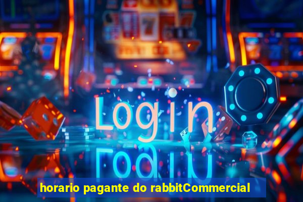 horario pagante do rabbitCommercial