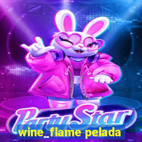 wine_flame pelada