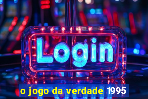 o jogo da verdade 1995