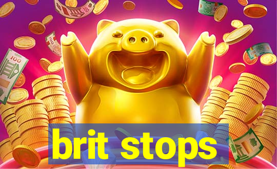 brit stops