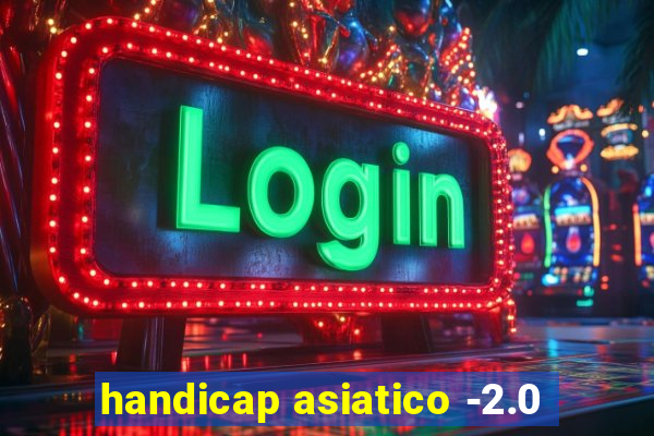 handicap asiatico -2.0