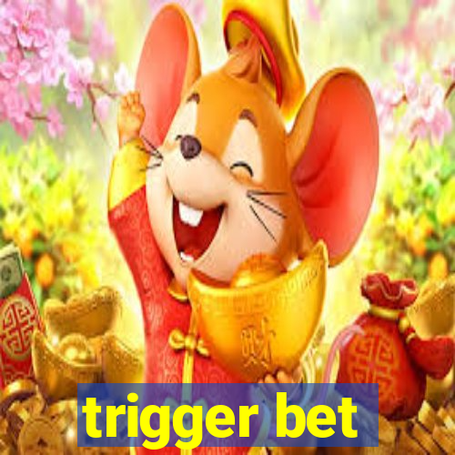 trigger bet