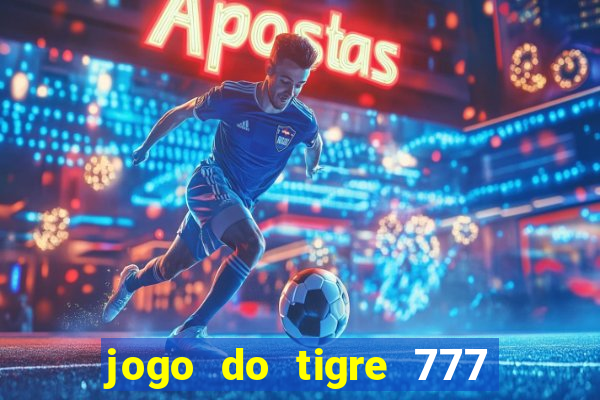 jogo do tigre 777 fortune tiger