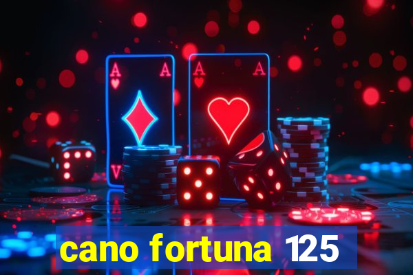 cano fortuna 125