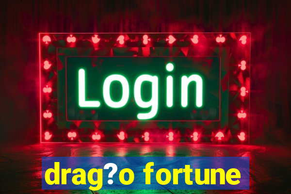 drag?o fortune