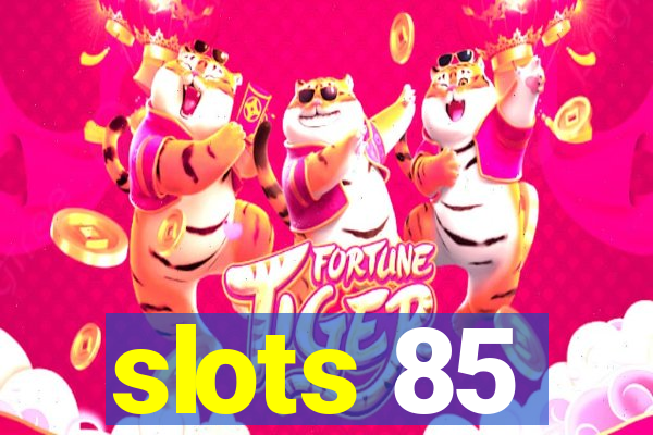 slots 85