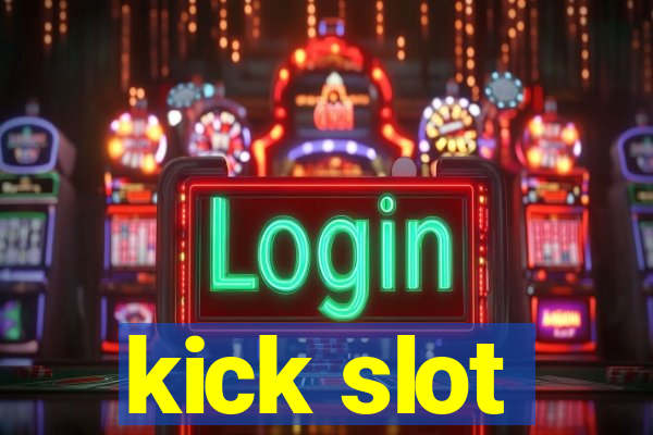 kick slot