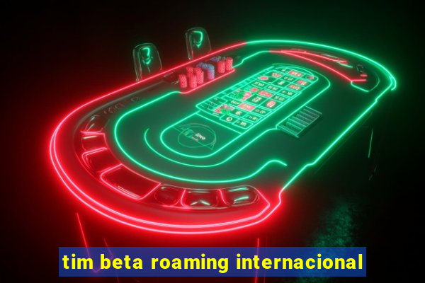 tim beta roaming internacional