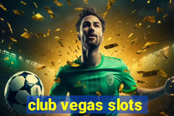 club vegas slots