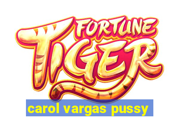 carol vargas pussy