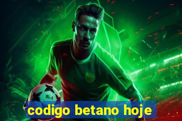 codigo betano hoje